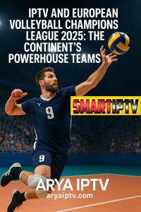 IPTV و لیگ قهرمانان والیبال اروپا 2025
