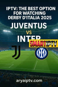 IPTV بهترین گزینه برای تماشای دربی ایتالیا 2025